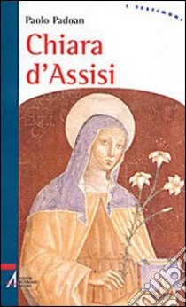 Chiara d'Assisi libro di Padoan Paolo