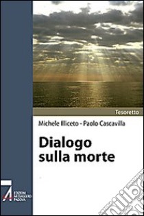 Dialogo sulla morte libro di Illiceto Michele - Cascavilla Paolo