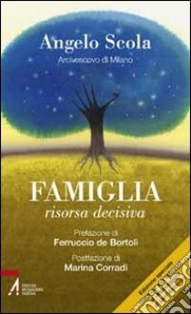 Famiglia, risorsa decisiva libro di Scola Angelo