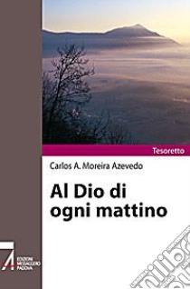 Al Dio di ogni mattino libro