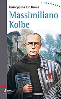 Massimiliano Kolbe libro di De Roma Giuseppino