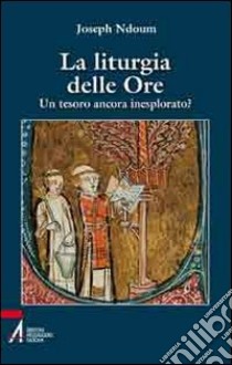 La Liturgia delle ore. Un tesoro ancora inesplorato? libro di Ndoum Joseph