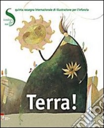 Terra! I colori del sacro. 5° rassegna internazionale di illustrazione per l'infanzia. Ediz. italiana e inglese libro di Doni S. (cur.); Nante A. (cur.)