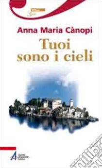 Tuoi sono i cieli libro di Cànopi Anna Maria