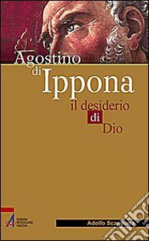 Agostino di Ippona. Il desiderio di Dio libro di Scandurra Adolfo