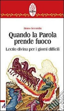 Quando la parola prende fuoco. Lectio divina per i giorni difficili libro di Secondin Bruno