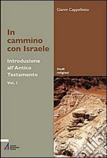 In cammino con Israele. Introduzione all'Antico Testamento. Vol. 1 libro di Cappelletto Gianni