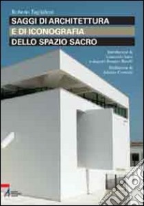 Saggi di architettura e di iconografia dello spazio sacro libro di Tagliaferri Roberto