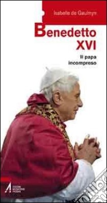 Benedetto XVI. Il papa incompreso libro di Gaulmyn Isabelle de