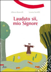 Laudato sii, mio Signore libro di Benevelli Alberto