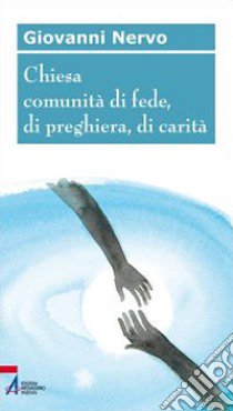 Chiesa comunità di fede, di preghiera, di carità libro di Nervo Giovanni