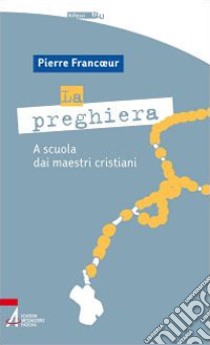 La preghiera. A scuola dei maestri cristiani libro di Francoeur Pierre