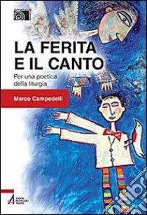 La ferita e il canto. Per una poetica della liturgia libro di Campedelli Marco