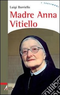 Madre Anna Vitiello. La forza dell'amore che redime libro di Borriello Luigi; Ferreresso L. (cur.)