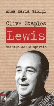 Clive Staples Lewis. Maestro dello spirito libro di Giorgi Anna Maria