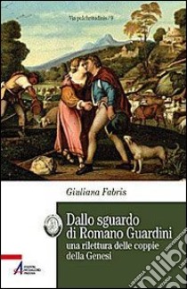 Dallo sguardo di Romano Guardini. una rilettura delle coppie della Genesi libro di Fabris Giuliana