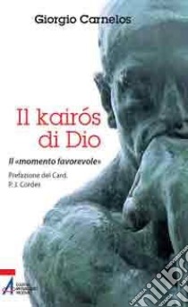 Il Kairós di Dio. il «momento favorevole» libro di Carnelos Giorgio