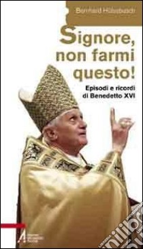 «Signore, non farmi questo!». Episodi e ricordi di Benedetto XVI libro di Hülsebusch Bernhard