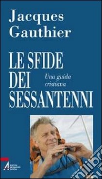 Le sfide dei sessantenni. Una guida cristiana libro di Gauthier Jacques