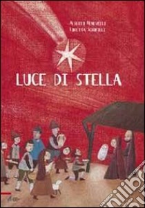 Luce di stella. Ediz. illustrata libro di Benevelli Alberto; Serofilli Loretta