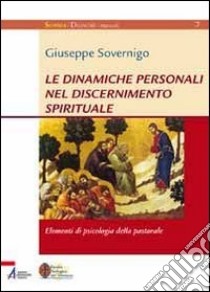 Le dinamiche personali nel discernimento spirituale. Elementi di psicologia della pastorale libro di Sovernigo Giuseppe