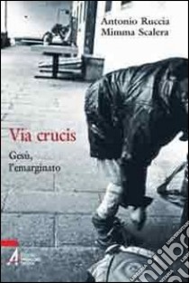 Via Crucis. Gesù, l'emarginato libro di Ruccia Antonio; Scalera Mimma