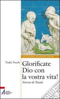 Glorificate Dio con la vostra vita! Novena di Natale libro di Toschi Nadia