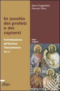 In ascolto dei profeti e dei sapienti. Introduzione all'Antico Testamento libro di Cappelletto Gianni; Milani Marcello