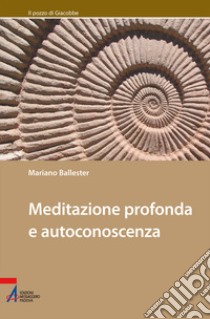 Meditazione profonda e autoconoscenza libro di Ballester Mariano