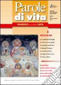 Parole di vita (2010). Vol. 6: Vangelo secondo Luca. Resta con noi libro