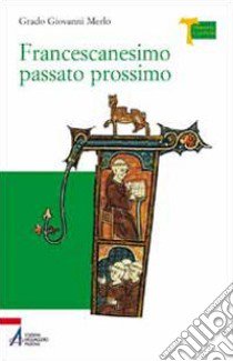 Francescanesimo passato prossimo libro di Merlo Grado Giovanni