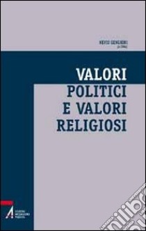 Valori politici e valori religiosi. Un ethos condiviso per la società multiculturale libro di Genghini N. (cur.)