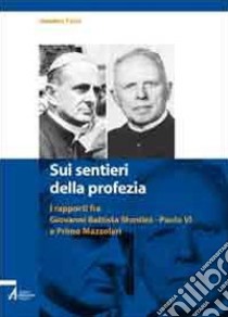 Sui sentieri della profezia. I rapporti fra Giovanni Battista Montini-Paolo VI e Primo Mazzolari libro di Palini A. (cur.)