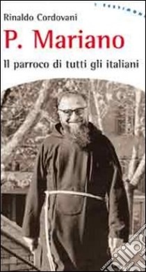 Padre Mariano. Il parroco di tutti gli italiani libro di Cordovani Rinaldo; Ferraresso L. (cur.)