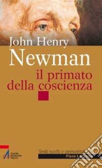 John Henry Newman. Il primato della coscienza libro di Lazzarin Piero