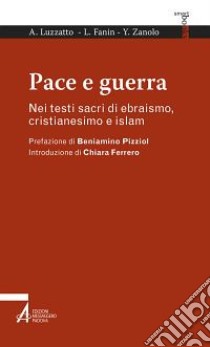 Pace e guerra. Nei testi sacri di ebraismo, cristianesimo e islam libro di Luzzatto Amos; Fanin Luciano; Zanolo Yahya Abd al-Ahad