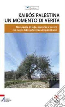 Kairós Palestina. Un momento di verità. Una parola di fede, speranza e amore dal cuore delle sofferenze dei palestinesi libro di Pax Christi Italia (cur.)