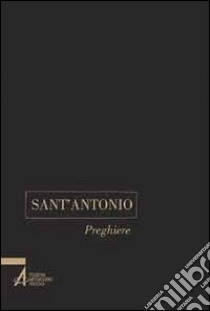 Sant'Antonio. Preghiere libro di Poloniato Livio