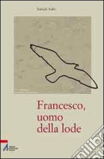 Francesco, uomo della lode libro di Ruffo Raffaele