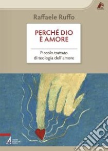 Perché Dio è amore. Piccolo trattato di teologia dell'amore libro di Ruffo Raffaele