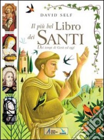 Il più bel libro dei santi. Dai tempi di Gesù ad oggi libro di Self David