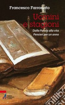 Uomini e stagioni. Dalla parola alla vita. Pensieri per un anno libro di Farronato Francesco