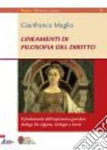 Lineamenti di filosofia del diritto. Il fondamento dell'esperienza giuridica: dialogo tra ragione, teologia e storia libro di Maglio Gianfranco