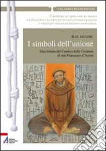 I simboli dell'unione. Una lettura del Cantico delle Creature di San Francesco d'Assisi libro di Leclerc Éloi