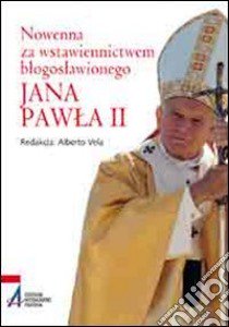 Nowenna za wstawiennictwem blogoslawionego Jana Pawla II libro di Vela A. (cur.)