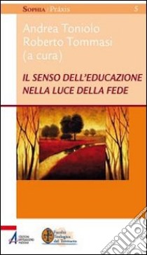 Il senso dell'educazione nella luce della fede libro di Tommasi R. (cur.)