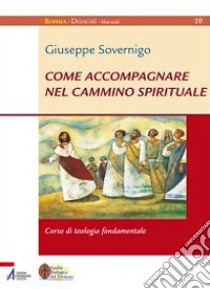 Come accompagnare nel cammino spirituale. Laboratorio di formazione libro di Sovernigo Giuseppe