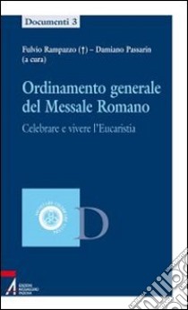 Ordinamento generale del messale romano. Celebrare e vivere l'eucaristia libro di Passarin D. (cur.)