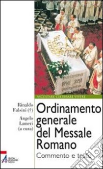 Ordinamento generale del messale romano. Commento e testo libro di Falsini R. (cur.); Lameri A. (cur.)