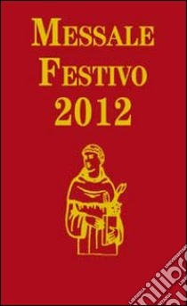 Messale festivo 2012 libro di Fillarini C. (cur.); Vela A. (cur.)